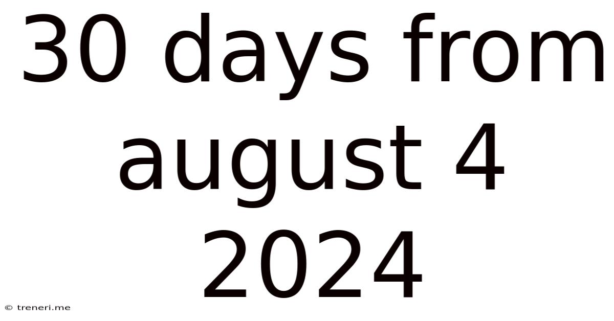 30 Days From August 4 2024