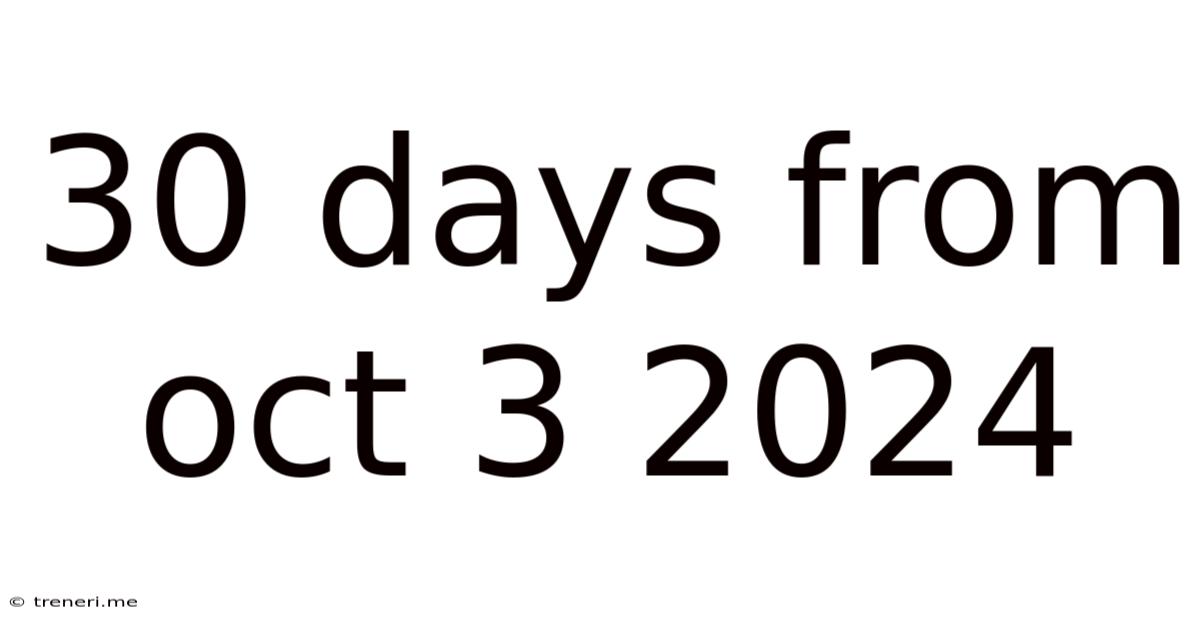 30 Days From Oct 3 2024