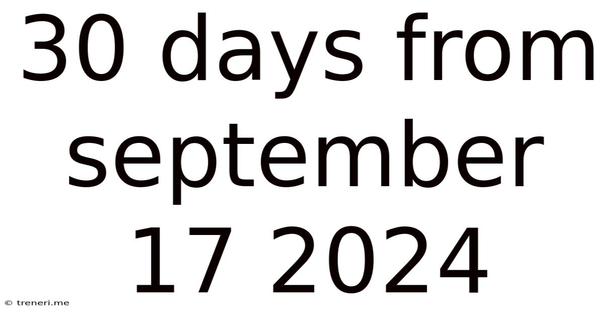 30 Days From September 17 2024