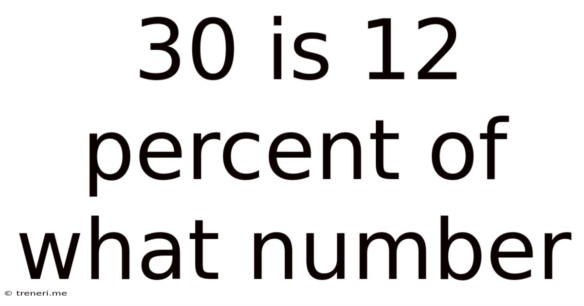 30 Is 12 Percent Of What Number