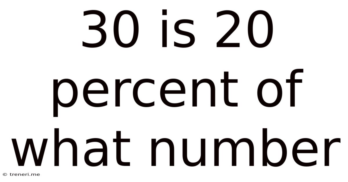 30 Is 20 Percent Of What Number