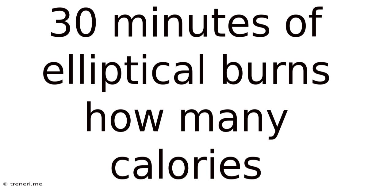 30 Minutes Of Elliptical Burns How Many Calories