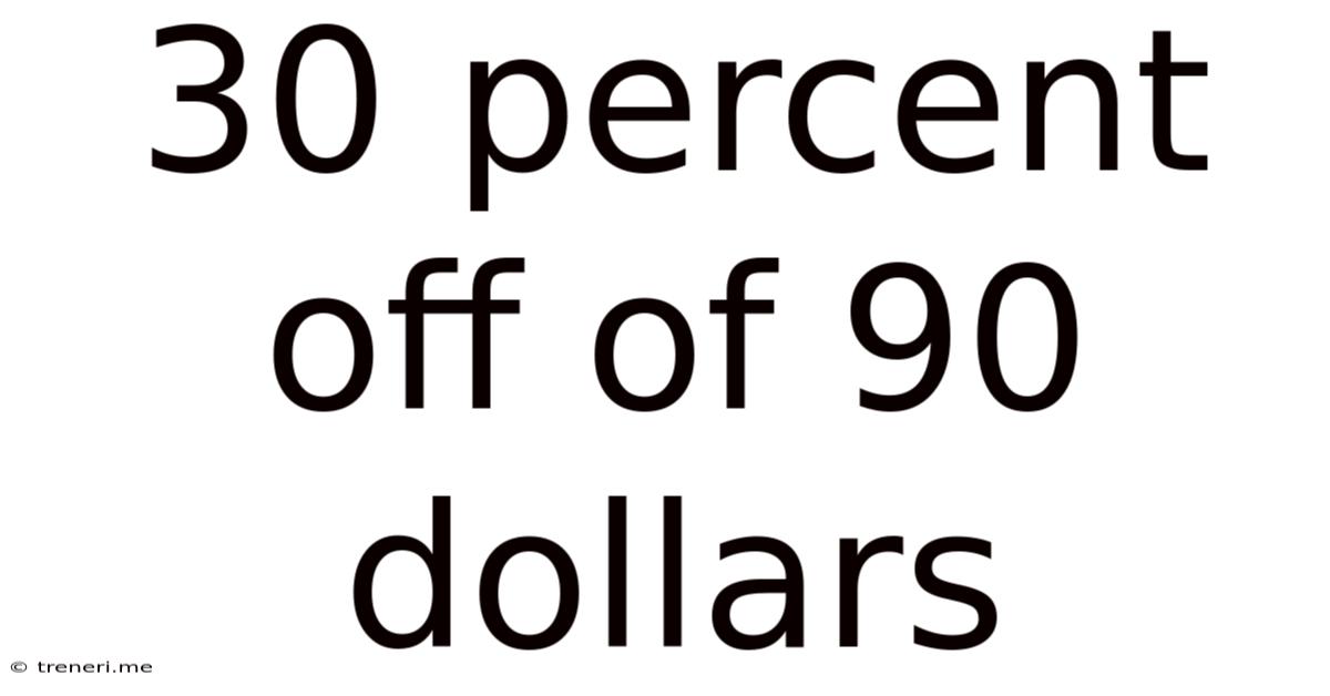 30 Percent Off Of 90 Dollars