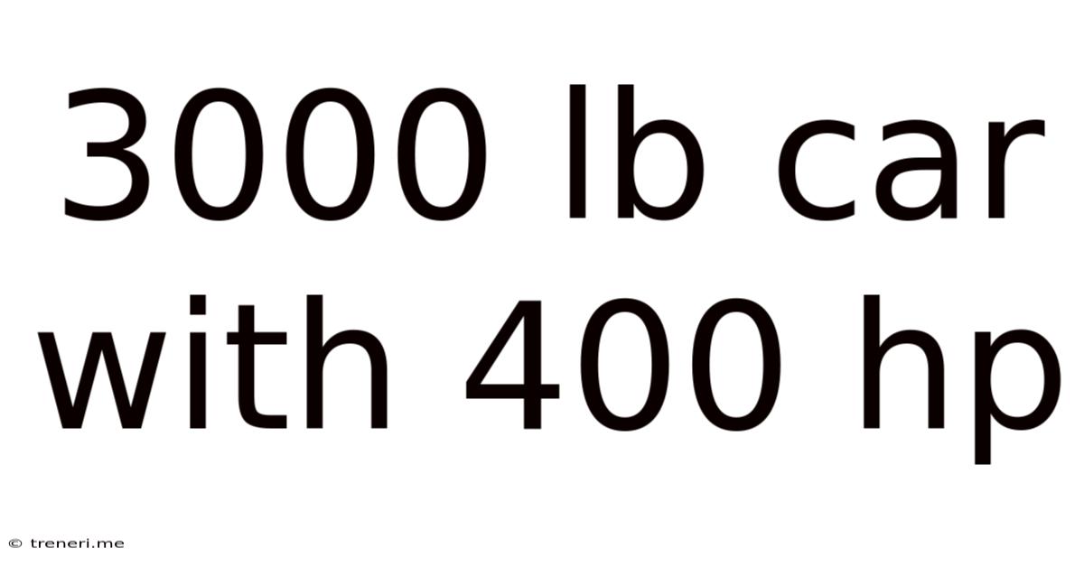 3000 Lb Car With 400 Hp