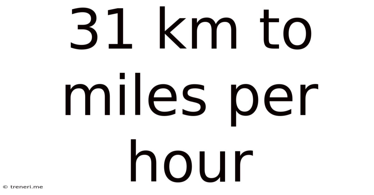 31 Km To Miles Per Hour