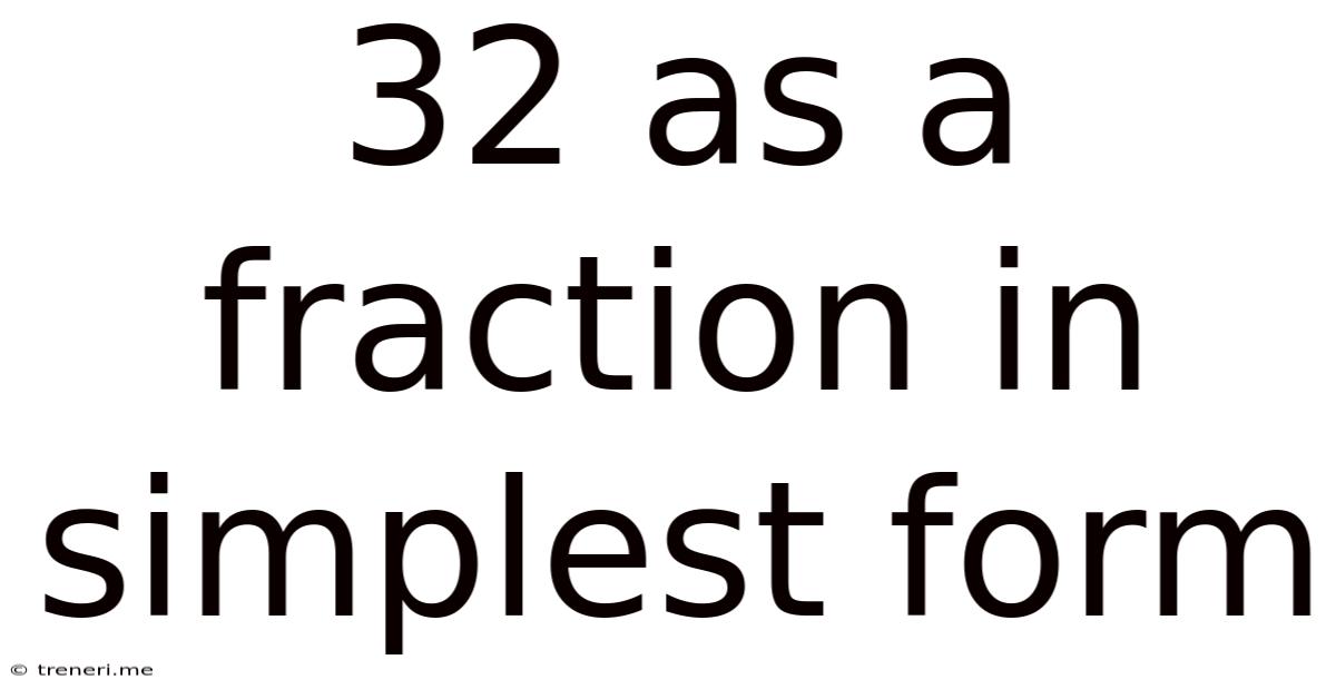32 As A Fraction In Simplest Form