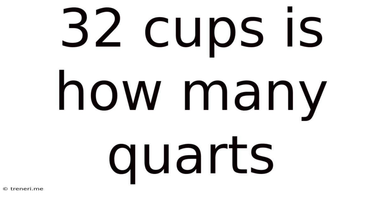 32 Cups Is How Many Quarts