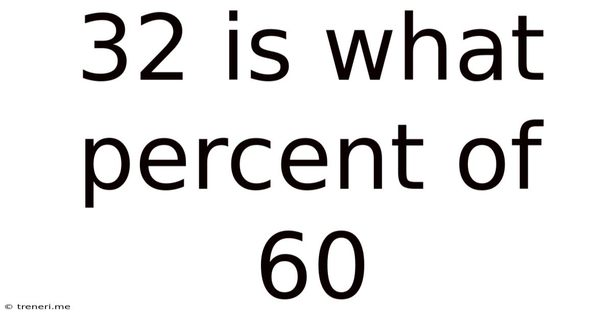 32 Is What Percent Of 60