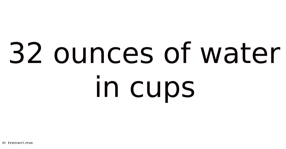 32 Ounces Of Water In Cups