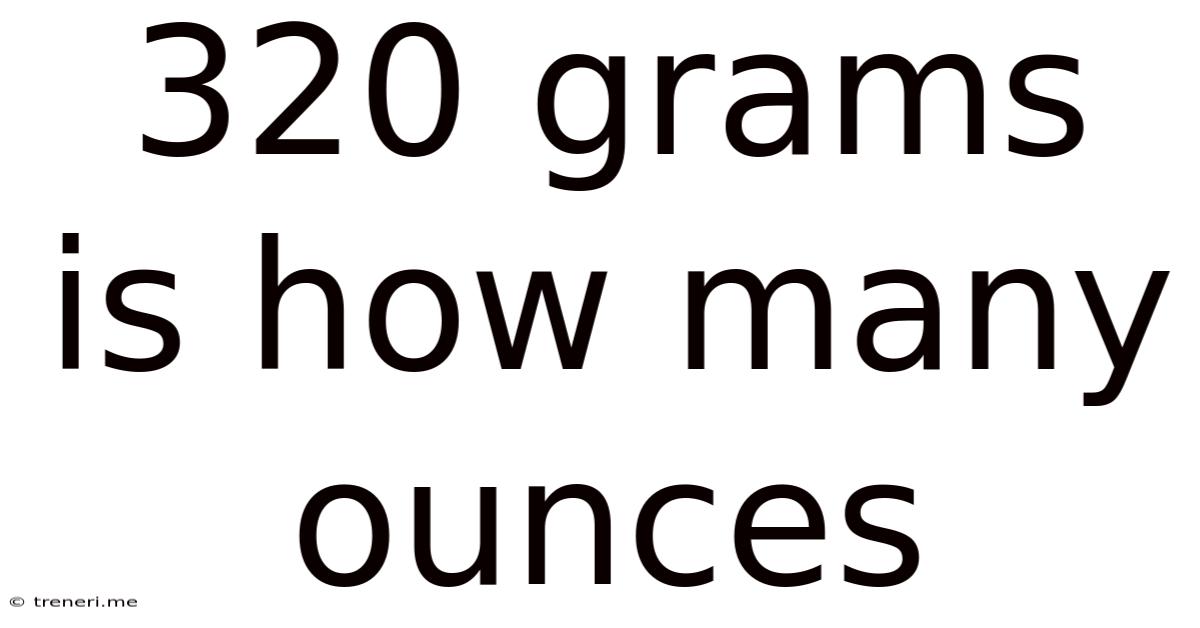320 Grams Is How Many Ounces