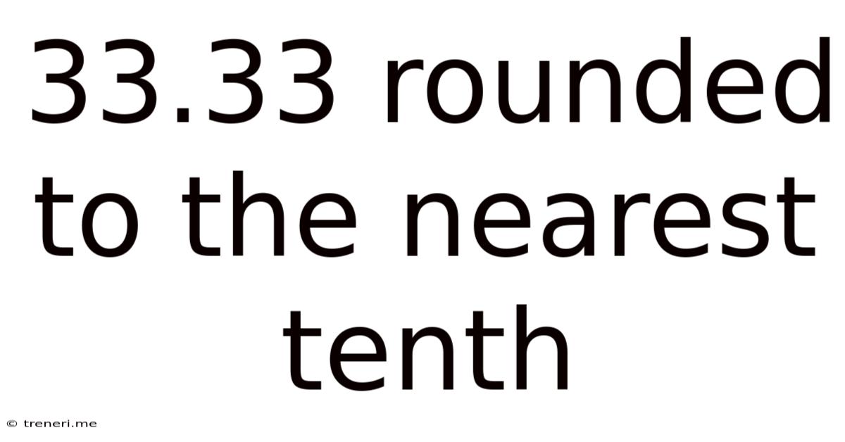 33.33 Rounded To The Nearest Tenth