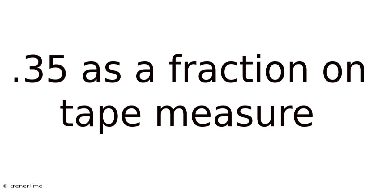.35 As A Fraction On Tape Measure