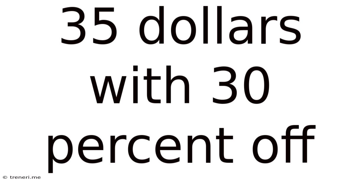 35 Dollars With 30 Percent Off