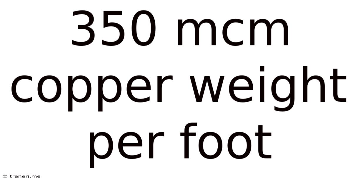 350 Mcm Copper Weight Per Foot