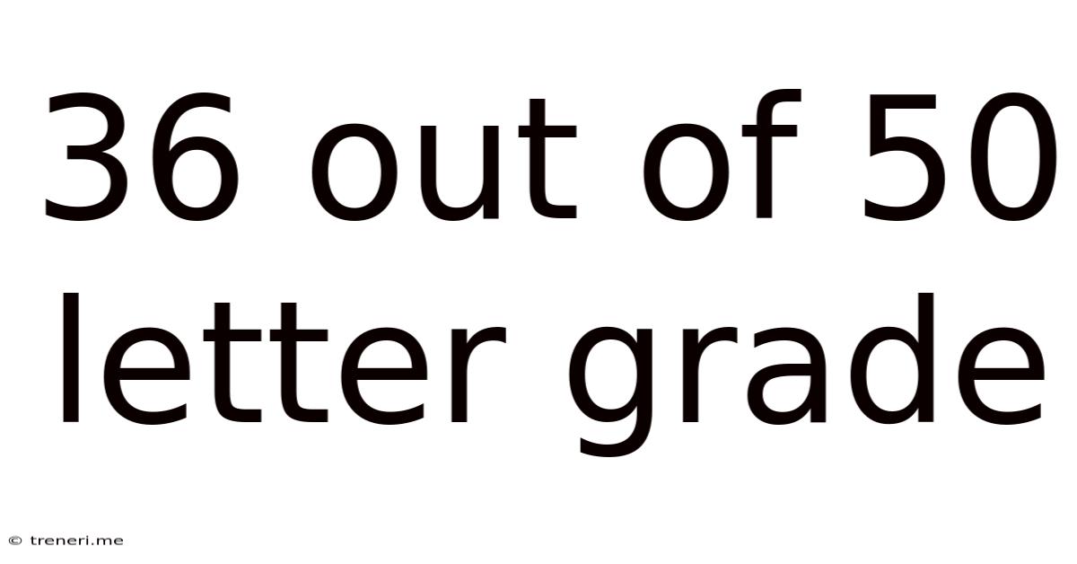 36 Out Of 50 Letter Grade