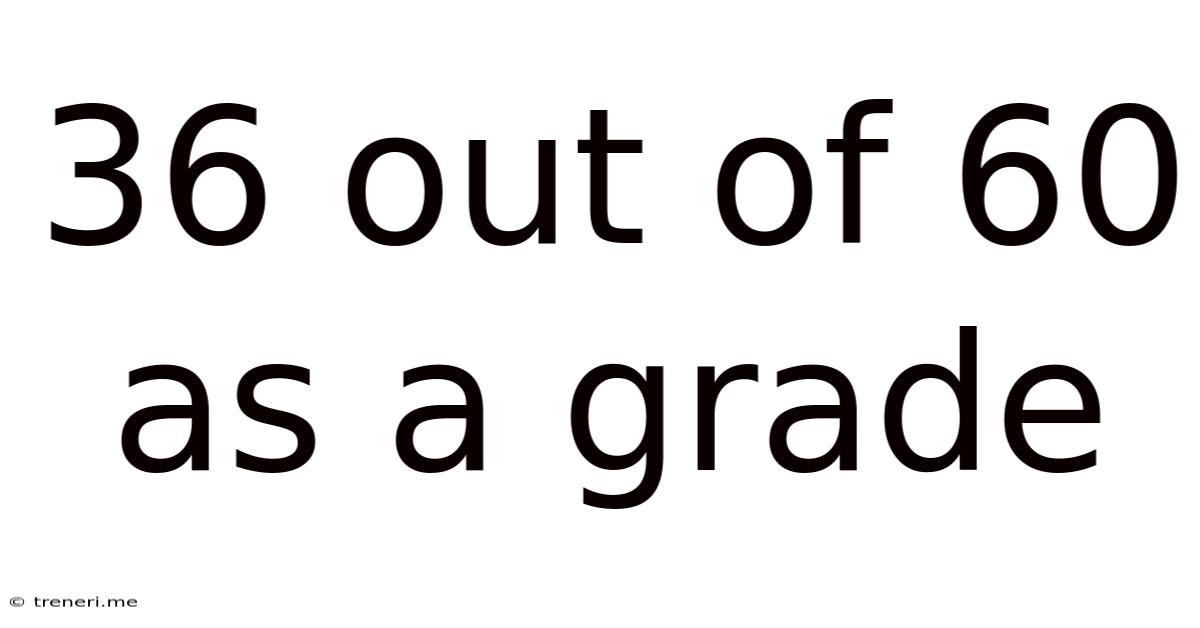 36 Out Of 60 As A Grade