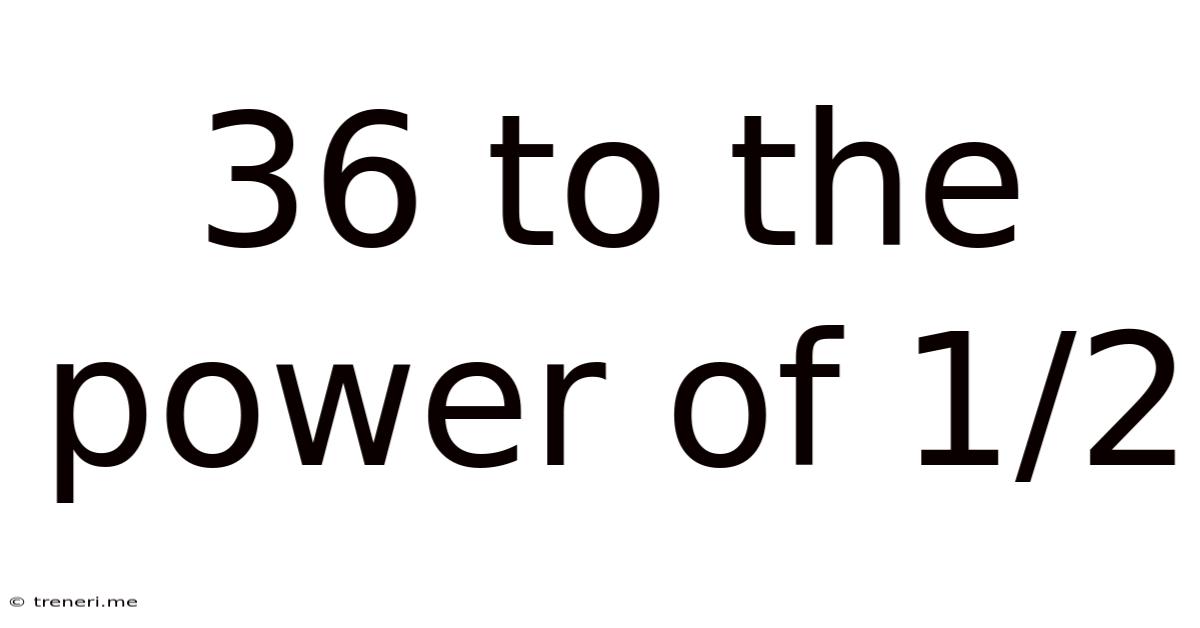 36 To The Power Of 1/2