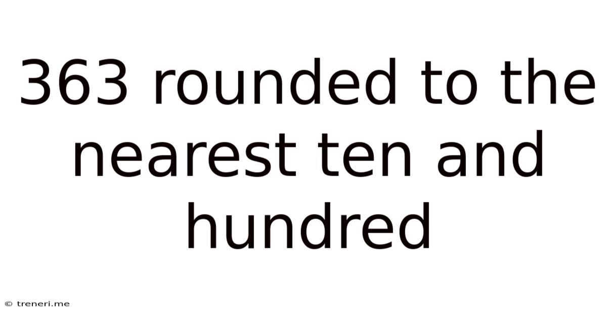 363 Rounded To The Nearest Ten And Hundred