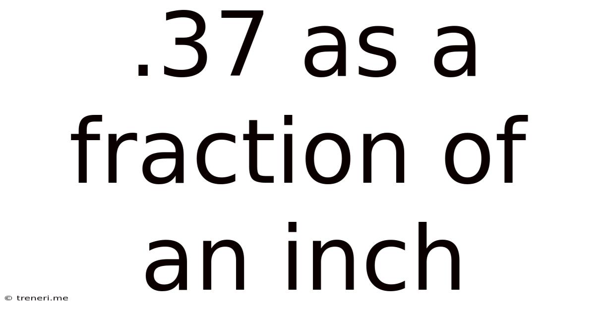 .37 As A Fraction Of An Inch