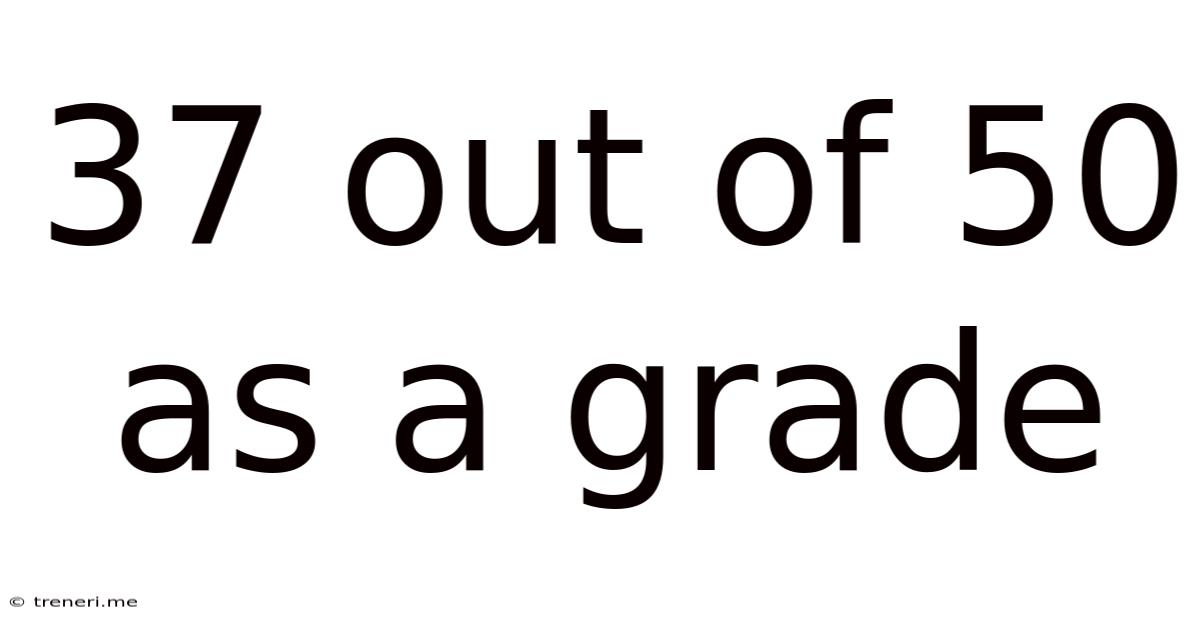 37 Out Of 50 As A Grade