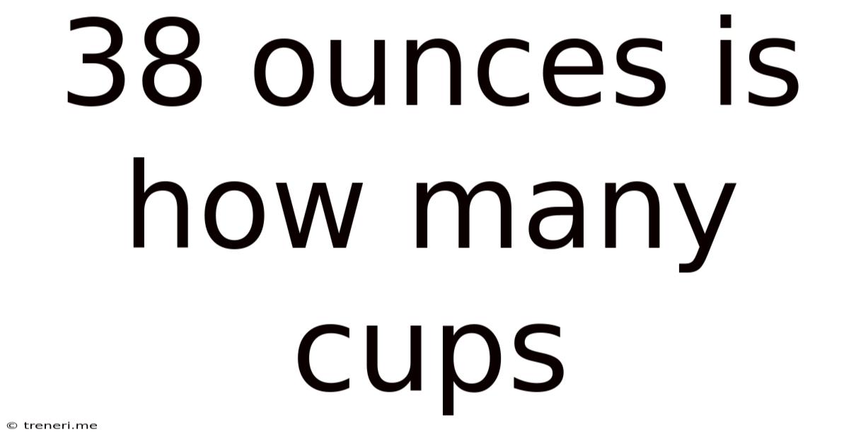 38 Ounces Is How Many Cups