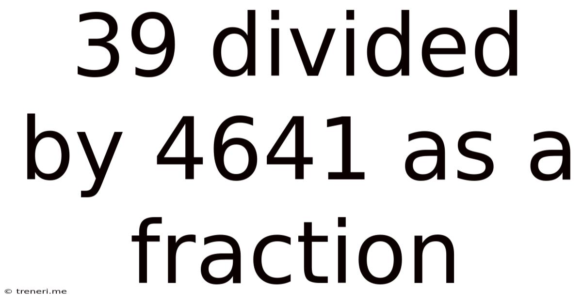 39 Divided By 4641 As A Fraction