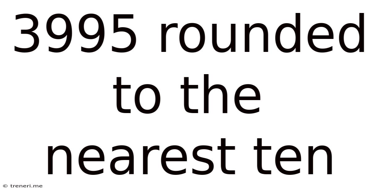3995 Rounded To The Nearest Ten