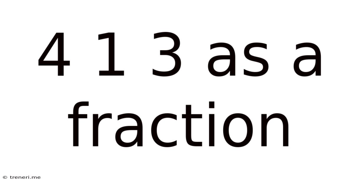 4 1 3 As A Fraction