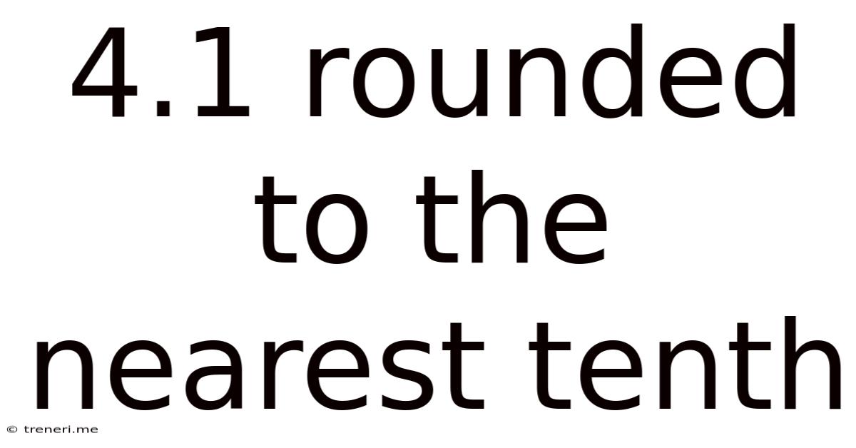4.1 Rounded To The Nearest Tenth