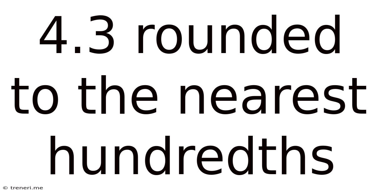 4.3 Rounded To The Nearest Hundredths