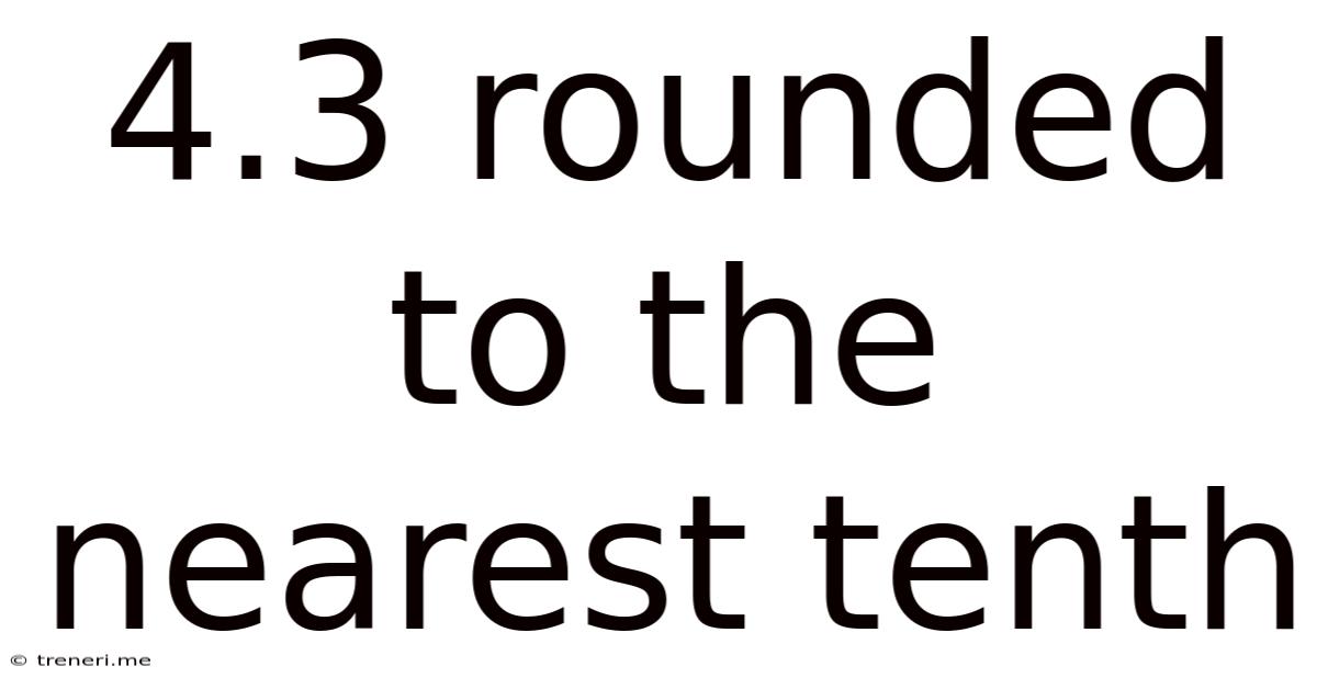 4.3 Rounded To The Nearest Tenth