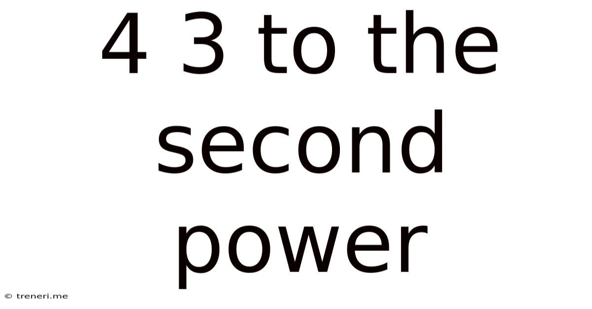 4 3 To The Second Power