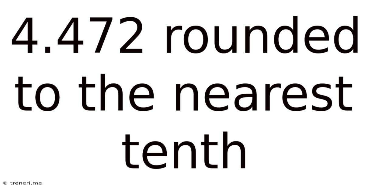 4.472 Rounded To The Nearest Tenth