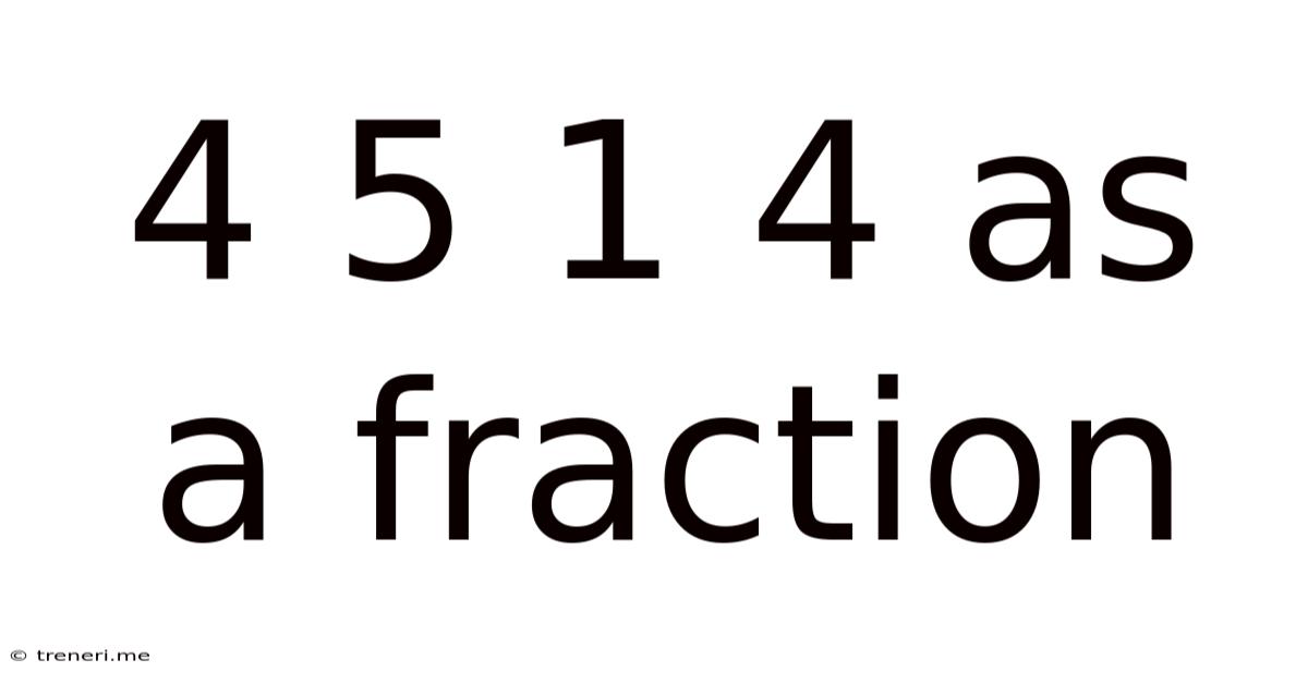 4 5 1 4 As A Fraction