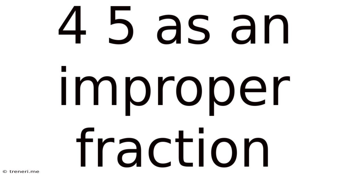 4 5 As An Improper Fraction