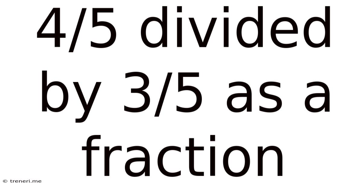 4/5 Divided By 3/5 As A Fraction