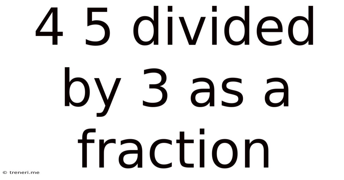 4 5 Divided By 3 As A Fraction