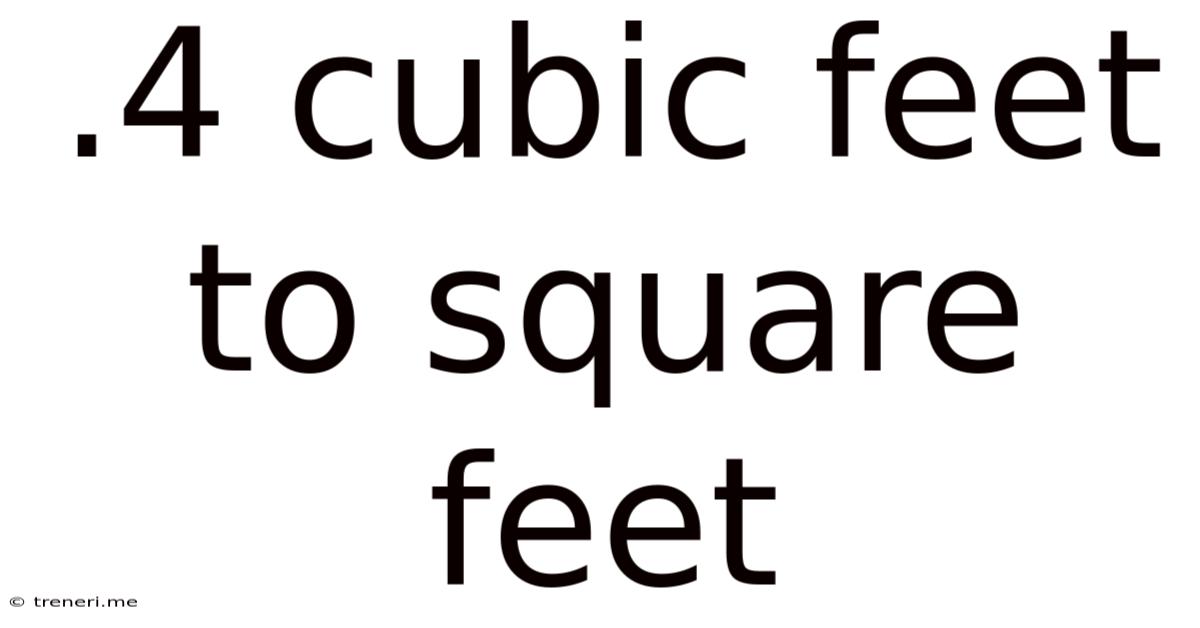 .4 Cubic Feet To Square Feet