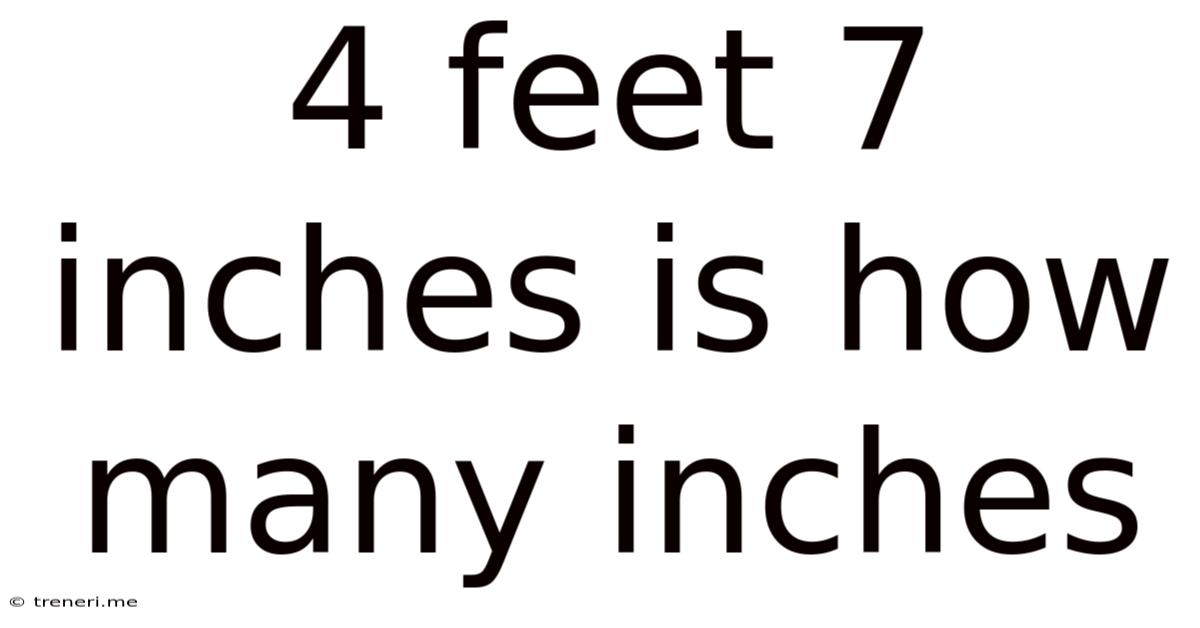 4 Feet 7 Inches Is How Many Inches