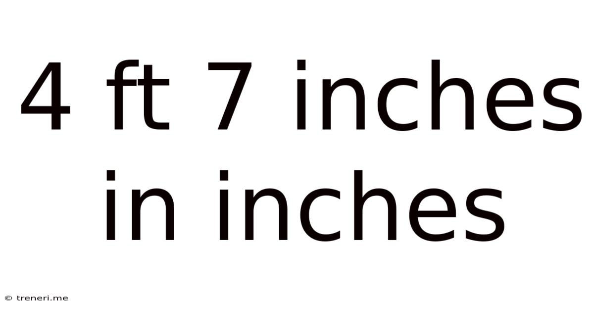4 Ft 7 Inches In Inches