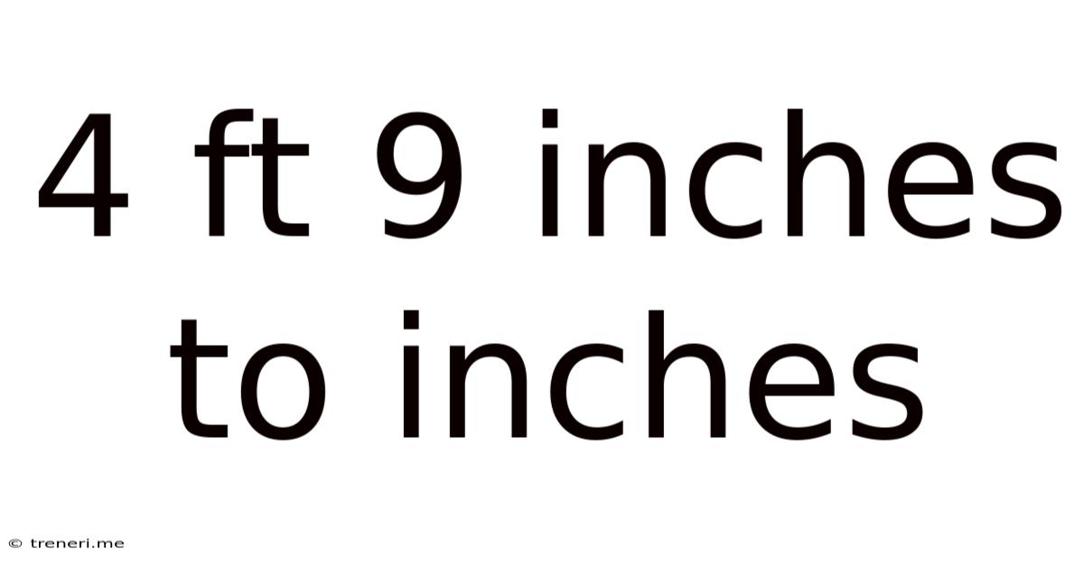 4 Ft 9 Inches To Inches