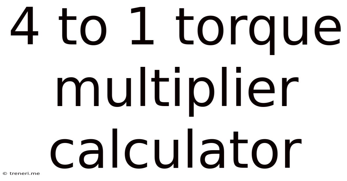 4 To 1 Torque Multiplier Calculator