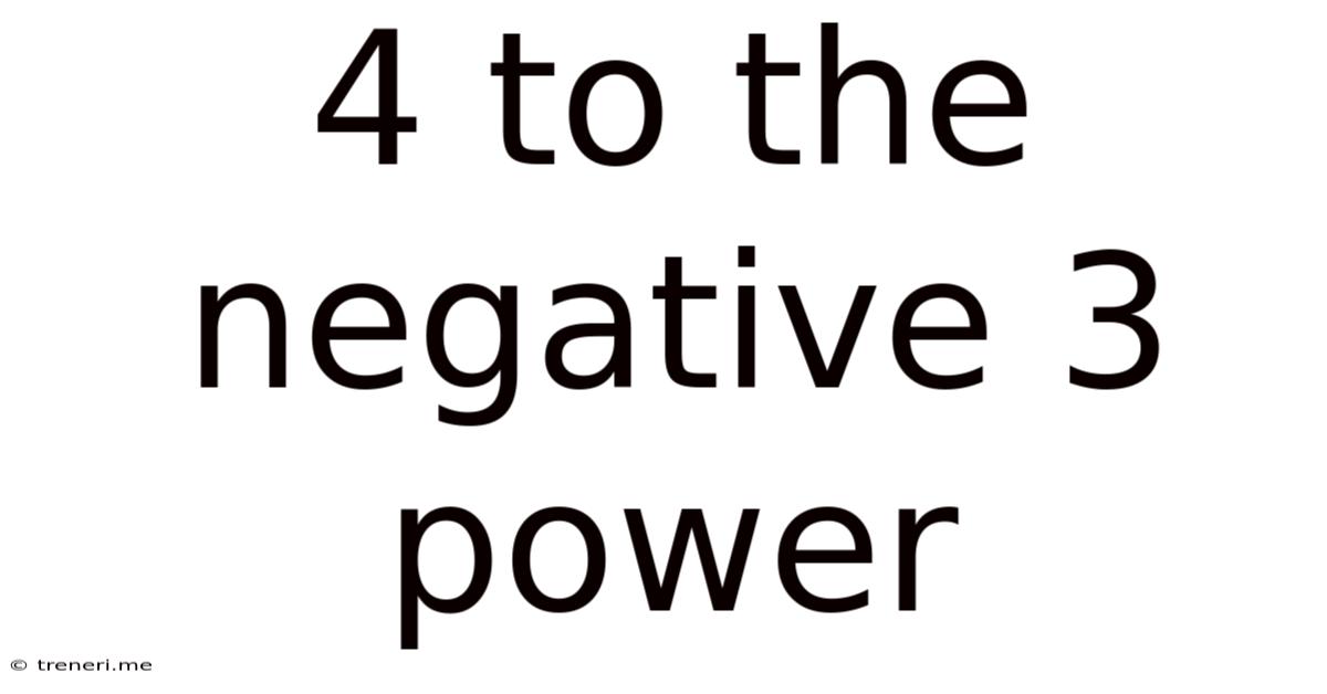 4 To The Negative 3 Power