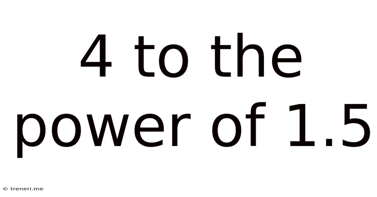 4 To The Power Of 1.5