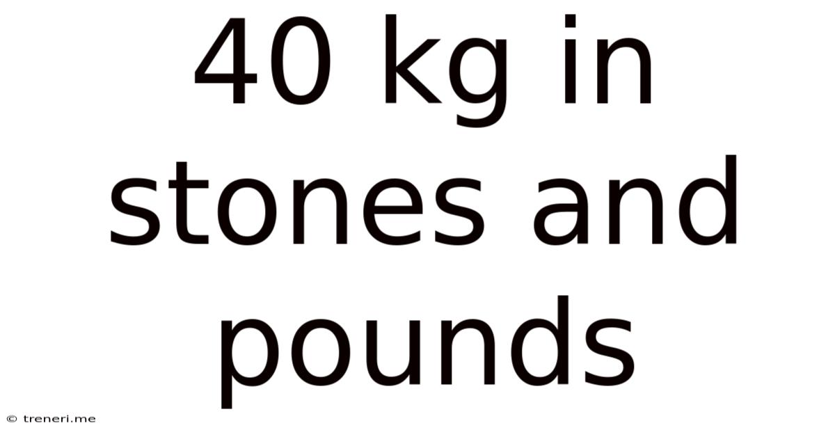 40 Kg In Stones And Pounds