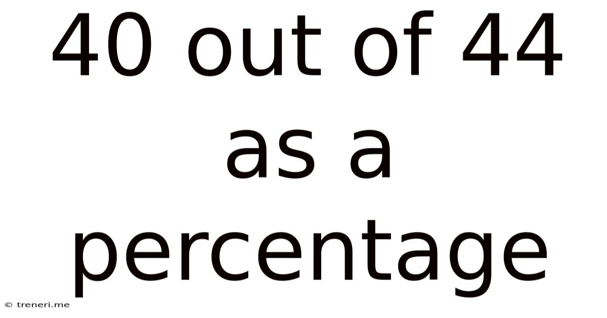 40 Out Of 44 As A Percentage