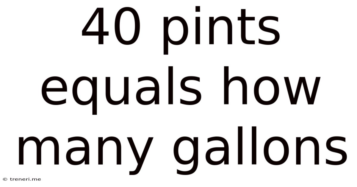 40 Pints Equals How Many Gallons