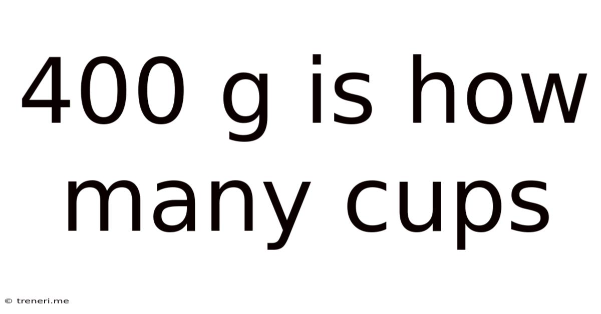 400 G Is How Many Cups