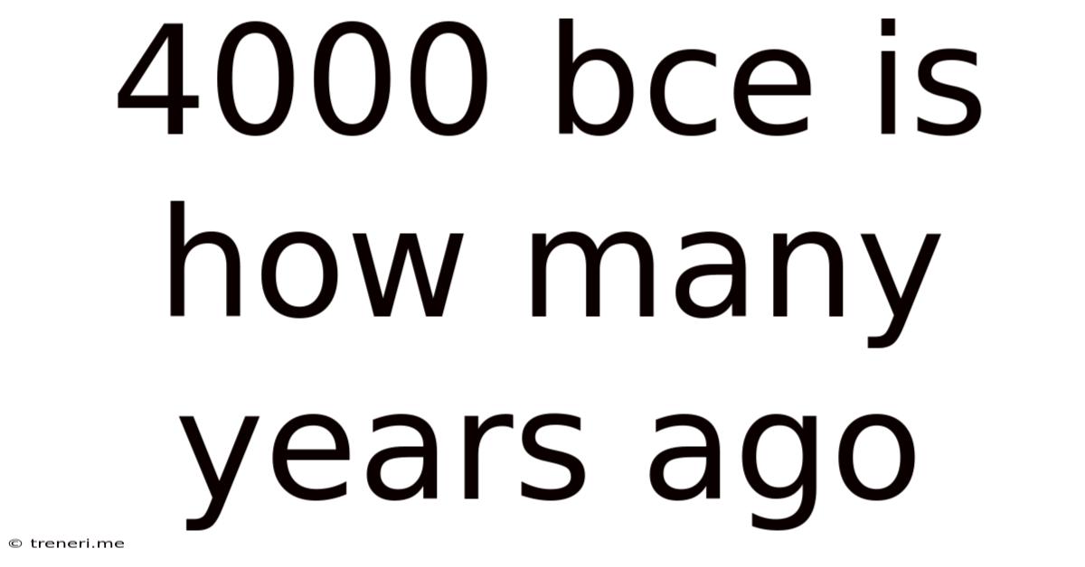 4000 Bce Is How Many Years Ago