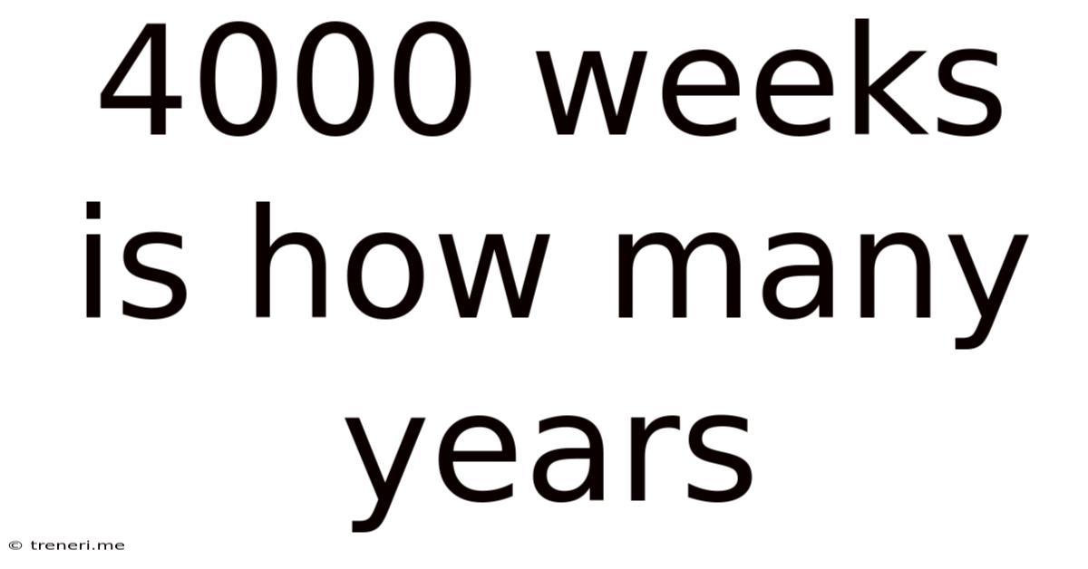 4000 Weeks Is How Many Years